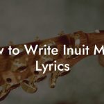 How to Write Inuit Music Lyrics