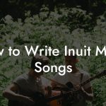 How to Write Inuit Music Songs