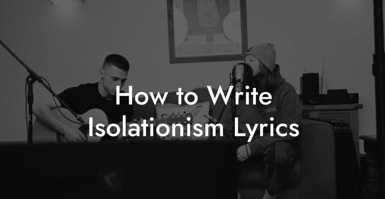 How to Write Isolationism Lyrics