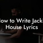 How to Write Jackin House Lyrics