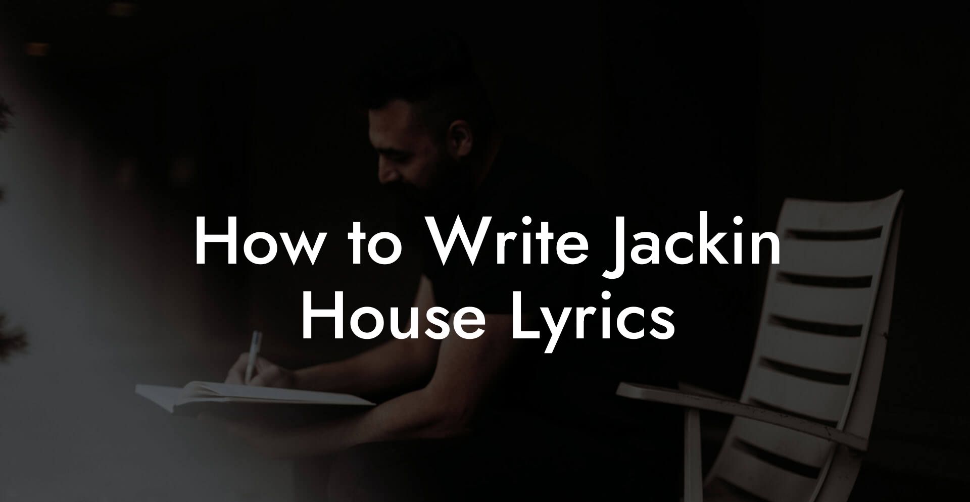 How to Write Jackin House Lyrics