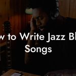 How to Write Jazz Blues Songs