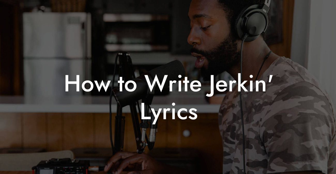 How to Write Jerkin' Lyrics