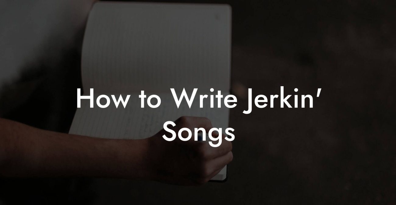 How to Write Jerkin' Songs