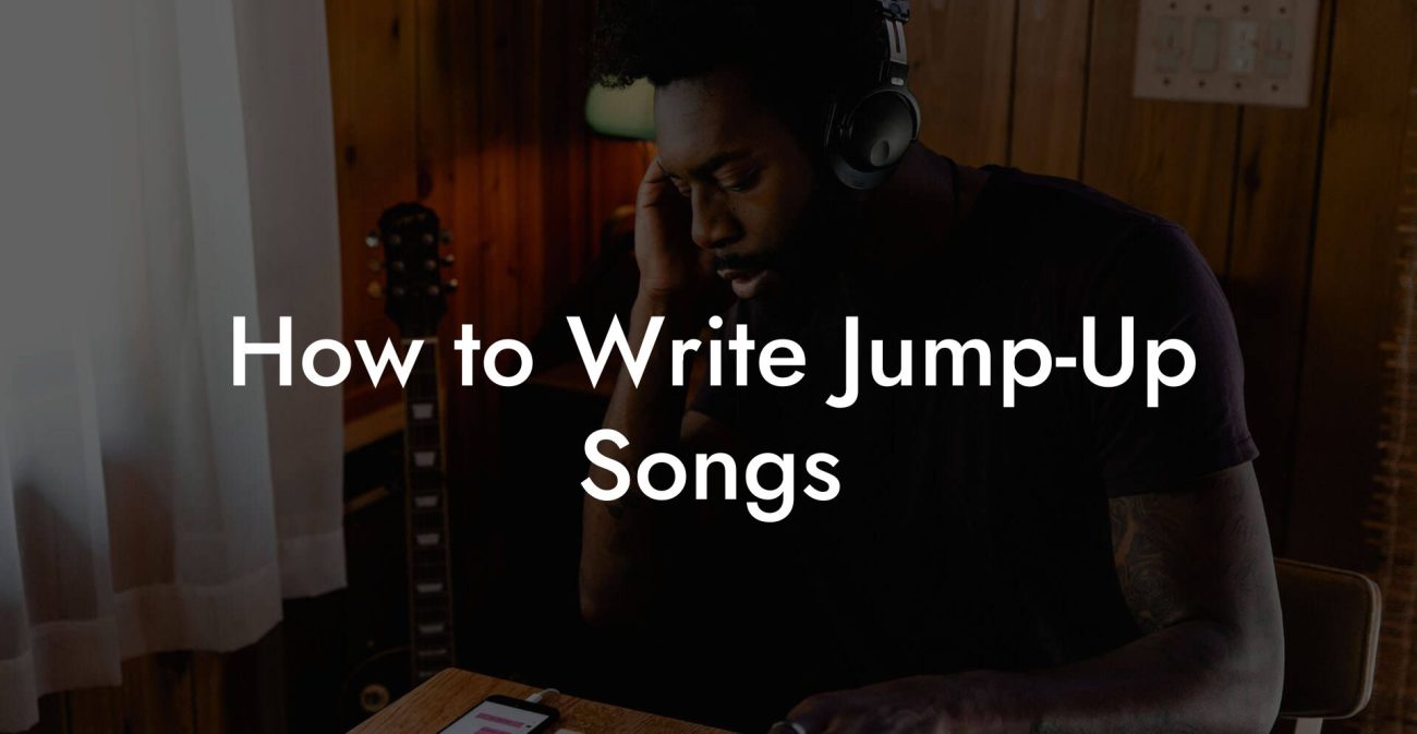 How to Write Jump-Up Songs