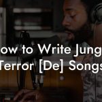 How to Write Jungle Terror [De] Songs