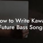 How to Write Kawaii Future Bass Songs