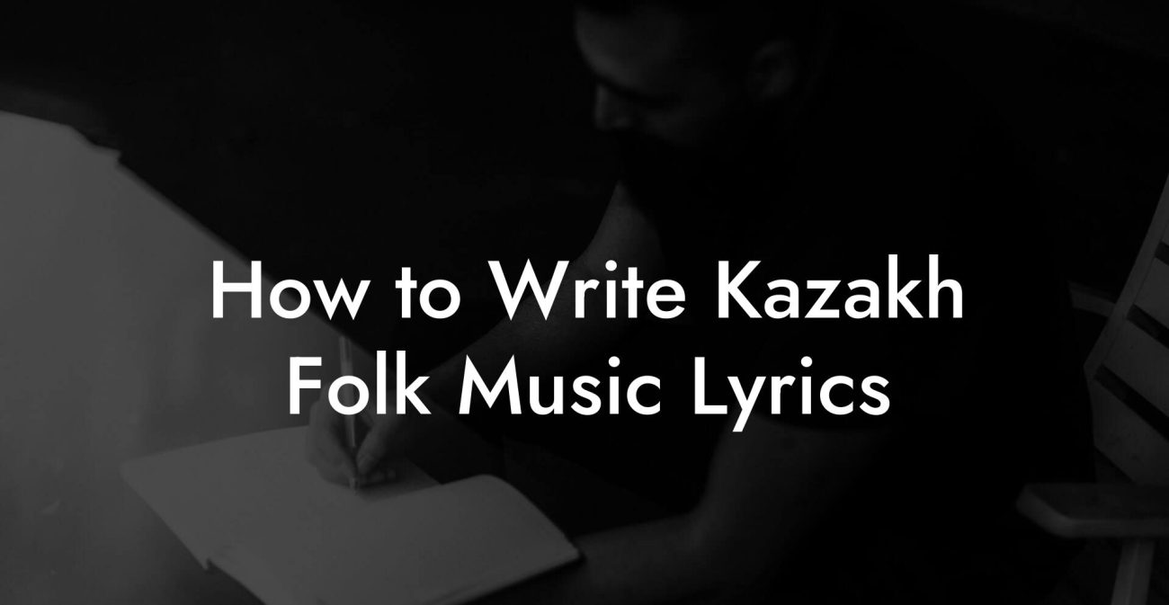 How to Write Kazakh Folk Music Lyrics