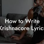 How to Write Krishnacore Lyrics