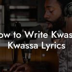 How to Write Kwassa Kwassa Lyrics