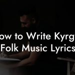 How to Write Kyrgyz Folk Music Lyrics