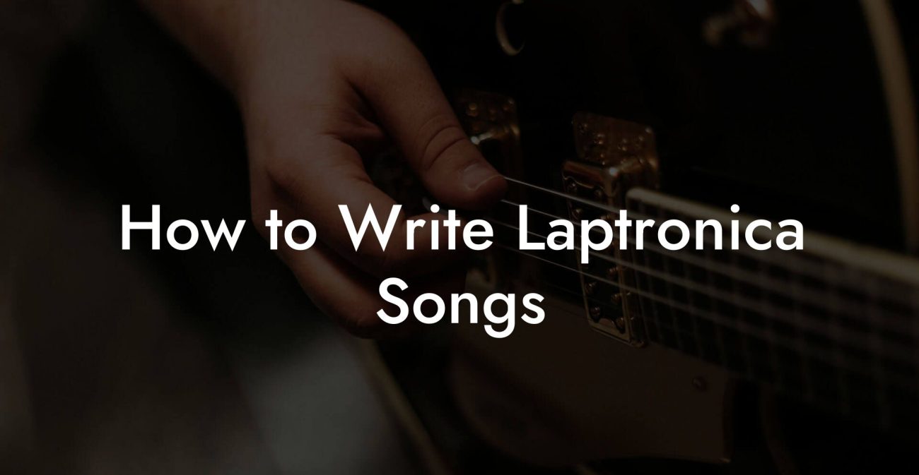 How to Write Laptronica Songs