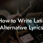 How to Write Latin Alternative Lyrics
