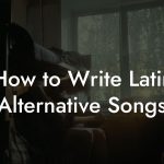 How to Write Latin Alternative Songs