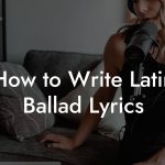 How to Write Latin Ballad Lyrics