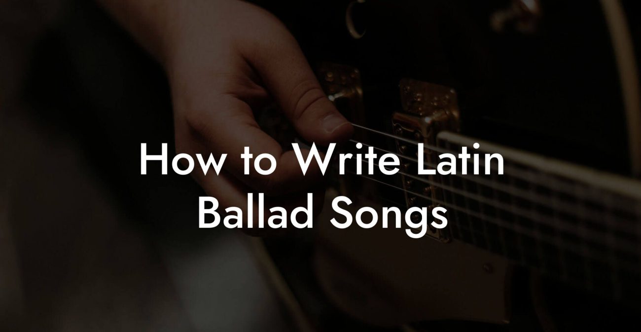 How to Write Latin Ballad Songs