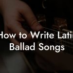 How to Write Latin Ballad Songs