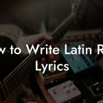 How to Write Latin Rock Lyrics