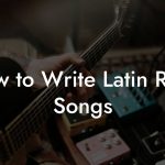 How to Write Latin Rock Songs