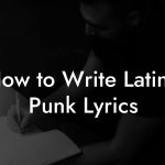 How to Write Latino Punk Lyrics