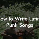 How to Write Latino Punk Songs