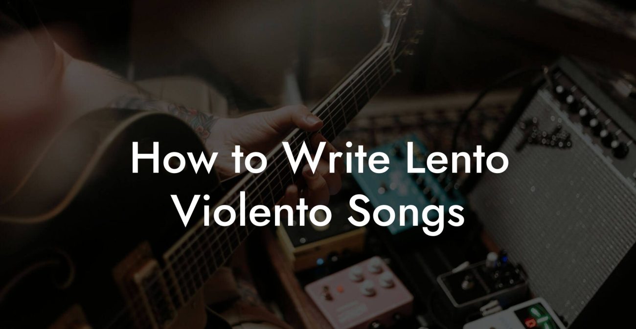 How to Write Lento Violento Songs