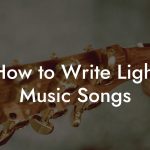 How to Write Light Music Songs