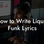 How to Write Liquid Funk Lyrics