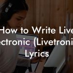 How to Write Live Electronic (Livetronica) Lyrics