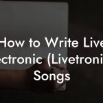 How to Write Live Electronic (Livetronica) Songs