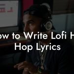 How to Write Lofi Hip Hop Lyrics