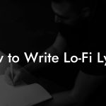 How to Write Lo-Fi Lyrics