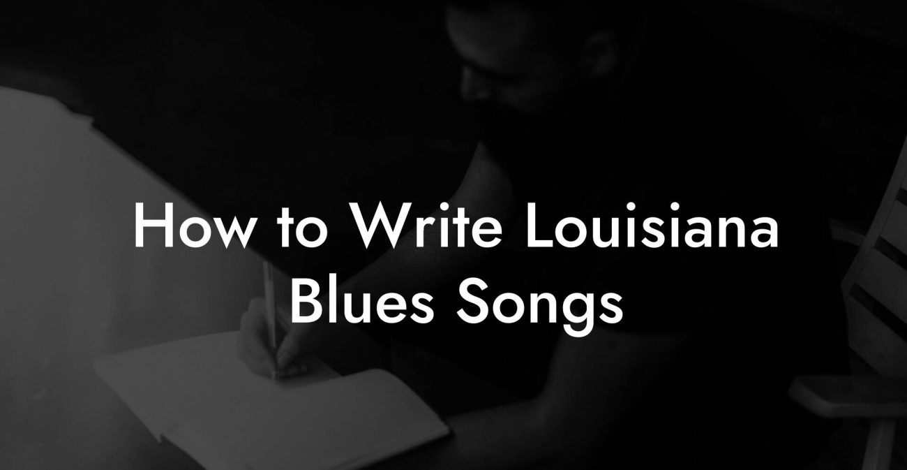 How to Write Louisiana Blues Songs