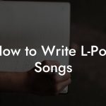 How to Write L-Pop Songs