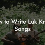 How to Write Luk Krung Songs