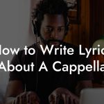 How to Write Lyrics About A Cappella