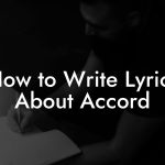 How to Write Lyrics About Accord