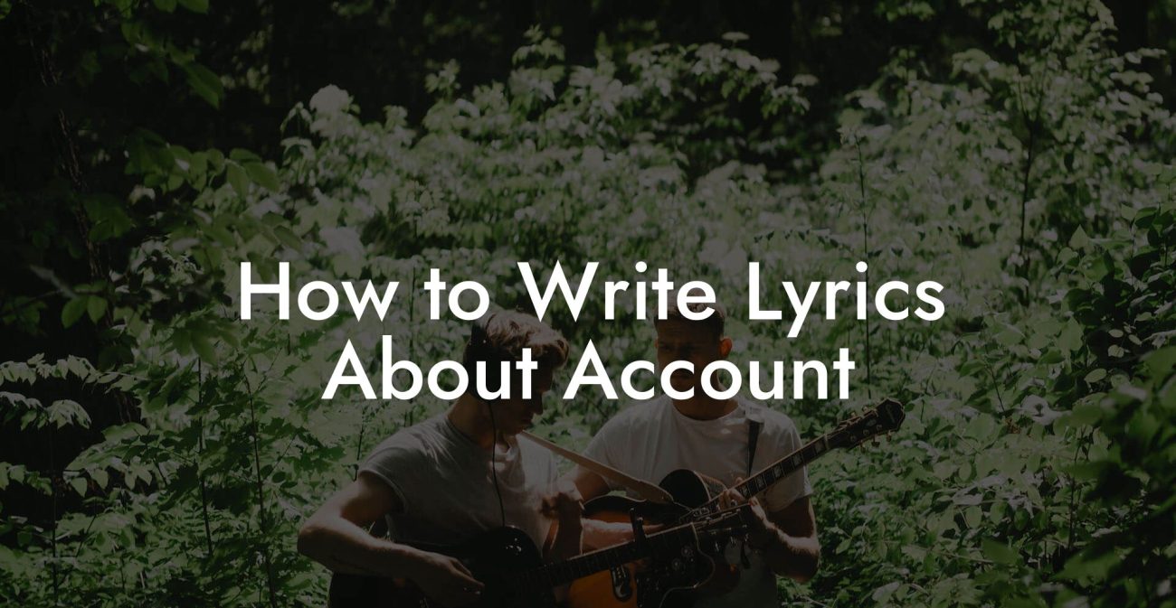 How to Write Lyrics About Account