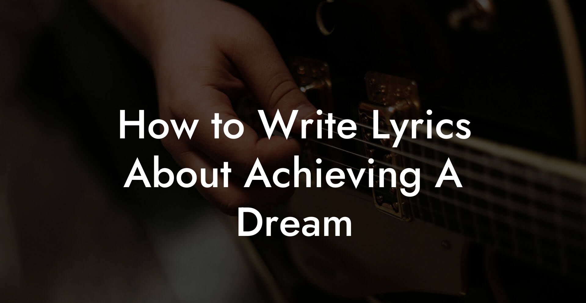 How to Write Lyrics About Achieving A Dream