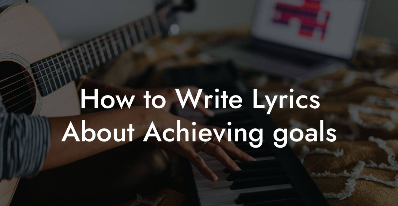 How to Write Lyrics About Achieving goals