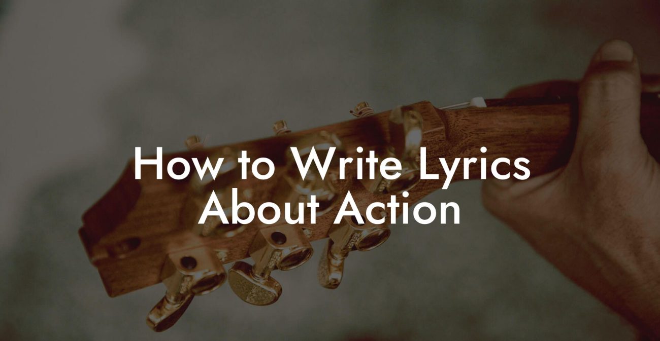 How to Write Lyrics About Action