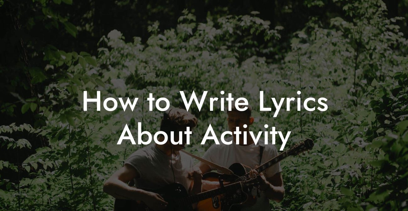 How to Write Lyrics About Activity