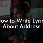 How to Write Lyrics About Address