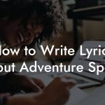 How to Write Lyrics About Adventure Sports