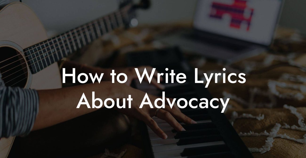 How to Write Lyrics About Advocacy