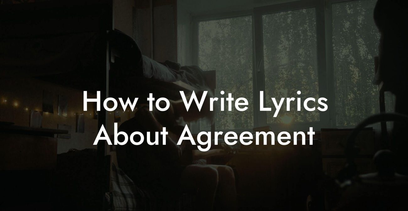 How to Write Lyrics About Agreement