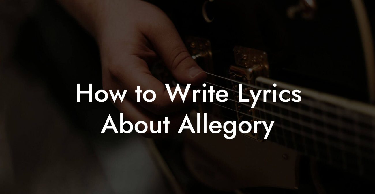 How to Write Lyrics About Allegory