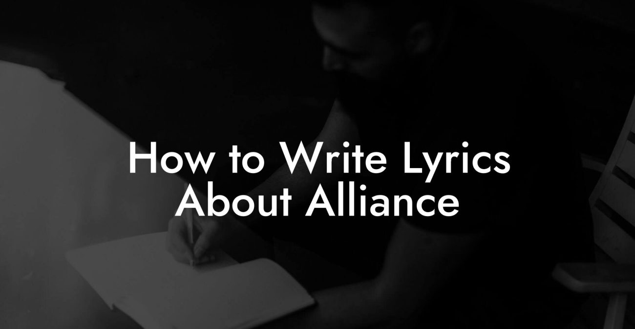 How to Write Lyrics About Alliance