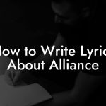 How to Write Lyrics About Alliance