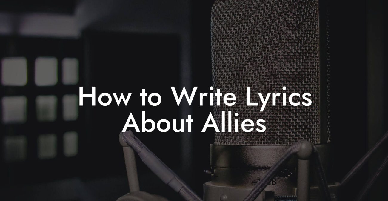 How to Write Lyrics About Allies